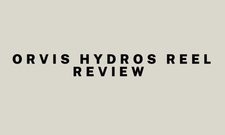 Orvis Hydros Reel Review