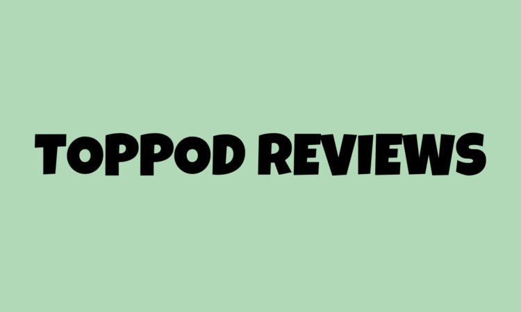 Toppod Reviews
