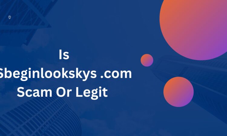 Is Sbeginlookskys .com Scam Or Legit