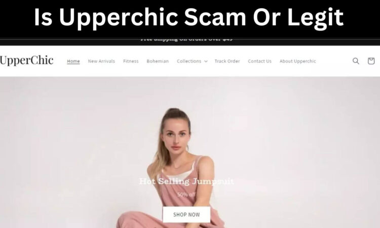 Is Upperchic Scam Or Legit