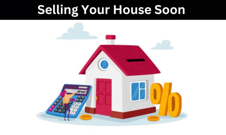 Selling Your House Soon