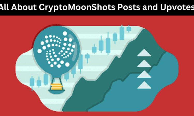 All About CryptoMoonShots Posts and Upvotes