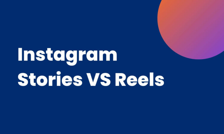 Instagram Stories VS Reels