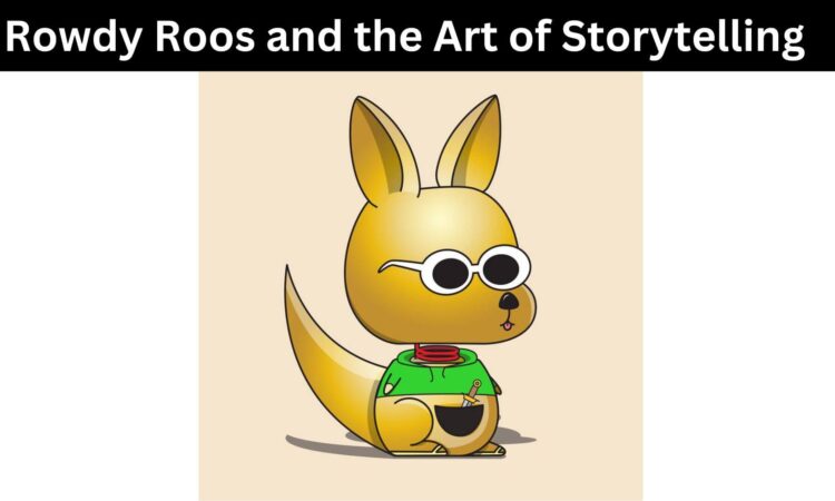 Rowdy Roos and the Art of Storytelling